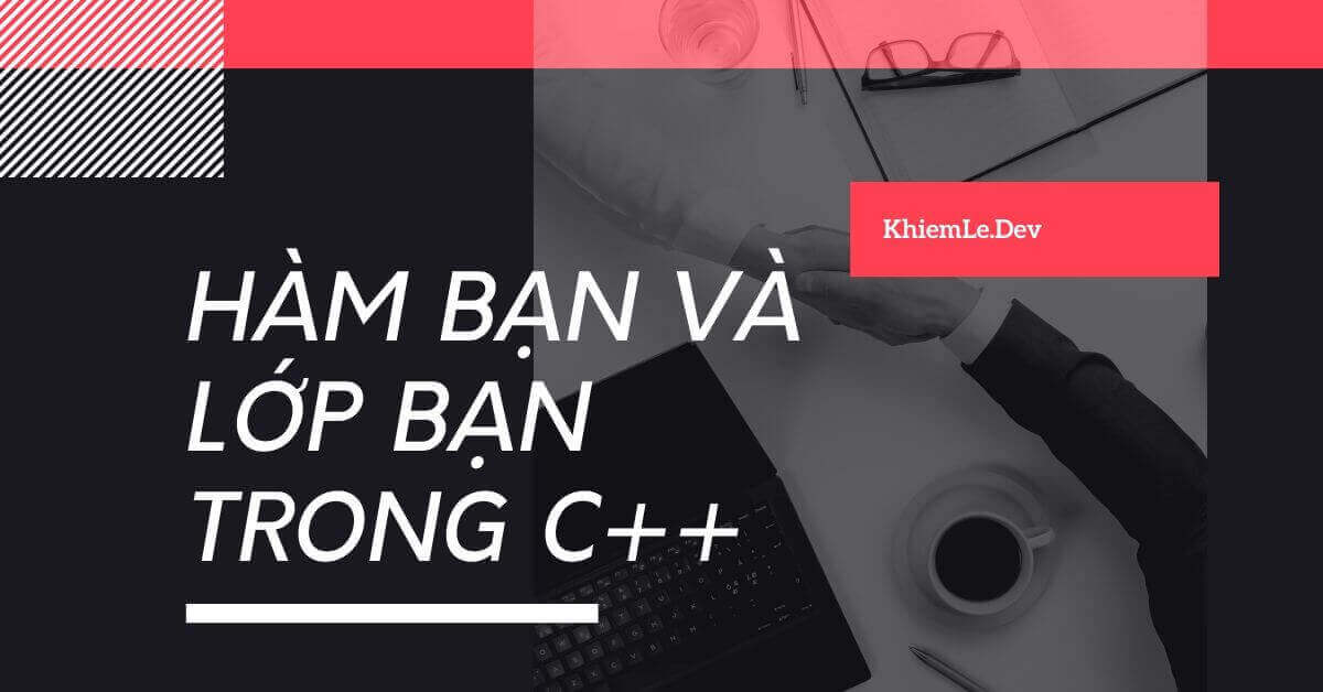 Hàm bạn và lớp bạn trong C++