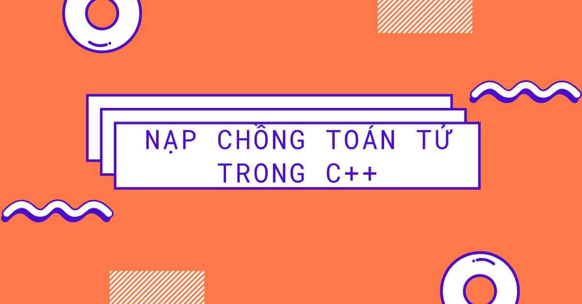 Nạp chồng toán tử trong C++